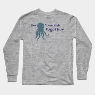 Get Your Shit Together Long Sleeve T-Shirt